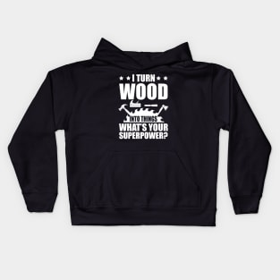 Woodworker - I turn woods into things what's your superpower? w Kids Hoodie